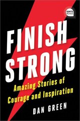 Finish Strong: Amazing Stories of Courage and Inspiration cena un informācija | Pašpalīdzības grāmatas | 220.lv