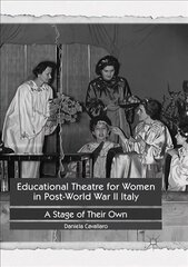 Educational Theatre for Women in Post-World War II Italy: A Stage of Their Own Softcover reprint of the original 1st ed. 2017 cena un informācija | Vēstures grāmatas | 220.lv