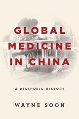Global Medicine in China: A Diasporic History cena un informācija | Vēstures grāmatas | 220.lv