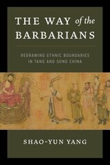Way of the Barbarians: Redrawing Ethnic Boundaries in Tang and Song China цена и информация | Исторические книги | 220.lv