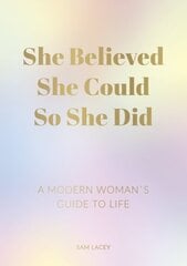 She Believed She Could So She Did: A Modern Woman's Guide to Life cena un informācija | Pašpalīdzības grāmatas | 220.lv