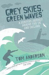 Grey Skies, Green Waves: A Surfer's Journey Around the UK and Ireland цена и информация | Путеводители, путешествия | 220.lv