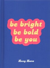 Be Bright, Be Bold, Be You: Uplifting Quotes and Statements to Empower You цена и информация | Самоучители | 220.lv