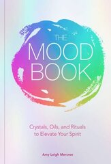 Mood Book: Crystals, Oils, and Rituals to Elevate Your Spirit cena un informācija | Pašpalīdzības grāmatas | 220.lv