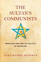 Sultan's Communists: Moroccan Jews and the Politics of Belonging cena un informācija | Vēstures grāmatas | 220.lv