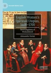 English Womens Spiritual Utopias, 1400-1700: New Kingdoms of Womanhood 1st ed. 2022 цена и информация | Исторические книги | 220.lv