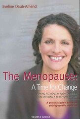 Menopause - A Time for Change: Staying Fit, Healthy and Confident on Entering a New Phase of Life, A Practical Guide Based on Anthroposophical Medicine cena un informācija | Pašpalīdzības grāmatas | 220.lv