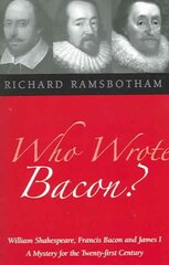 Who Wrote Bacon?: William Shakespeare, Francis Bacon and James I, a Mystery of the Twenty-first Century cena un informācija | Vēstures grāmatas | 220.lv