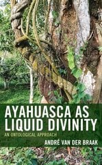 Ayahuasca as Liquid Divinity: An Ontological Approach цена и информация | Исторические книги | 220.lv