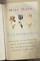 Tulipomania: The Story of the World's Most Coveted Flower and the Extraordinary Passions it Aroused цена и информация | Исторические книги | 220.lv