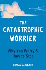 Catastrophic Worrier: Why You Worry and How to Stop цена и информация | Самоучители | 220.lv