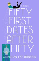 Fifty First Dates After Fifty: A Memoir цена и информация | Биографии, автобиогафии, мемуары | 220.lv