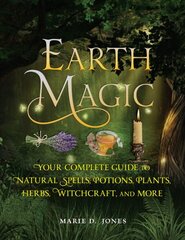 Earth Magic: Your Complete Guide to Natural Spells, Potions, Plants, Herbs, Witchcraft, and More cena un informācija | Pašpalīdzības grāmatas | 220.lv