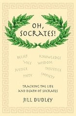 Oh, Socrates!: Tracking the life and death of Socrates cena un informācija | Vēstures grāmatas | 220.lv