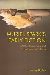 Muriel Spark's Early Fiction: Literary Subversion and Experiments with Form цена и информация | Исторические книги | 220.lv