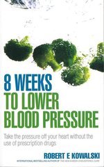 8 Weeks to Lower Blood Pressure: Take the pressure off your heart without the use of prescription drugs cena un informācija | Pašpalīdzības grāmatas | 220.lv