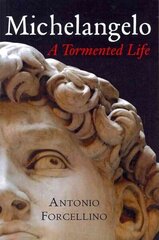 Michelangelo: A Tormented Life цена и информация | Биографии, автобиогафии, мемуары | 220.lv