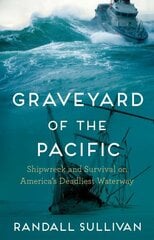 Graveyard of the Pacific: Shipwreck and Survival on Americas Deadliest Waterway цена и информация | Биографии, автобиогафии, мемуары | 220.lv