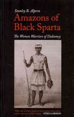 Amazons of Black Sparta: The Women Warriors of Dahomey 2nd Revised edition цена и информация | Исторические книги | 220.lv