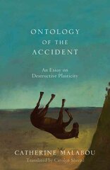 Ontology of the Accident: An Essay on Destructive Plasticity цена и информация | Исторические книги | 220.lv