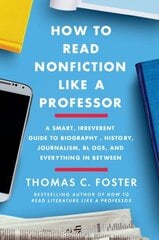 How to Read Nonfiction Like a Professor: A Smart, Irreverent Guide to Biography, History, Journalism, Blogs, and Everything in Between cena un informācija | Vēstures grāmatas | 220.lv