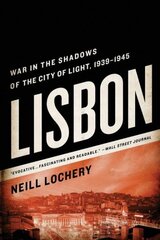 Lisbon: War in the Shadows of the City of Light, 1939-1945 цена и информация | Исторические книги | 220.lv