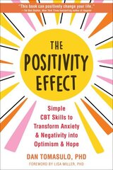 The Positivity Effect: Simple CBT Skills to Transform Anxiety and Negativity into Optimism and Hope cena un informācija | Pašpalīdzības grāmatas | 220.lv