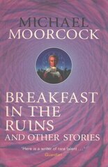 Breakfast in the Ruins and Other Stories: The Best Short Fiction Of Michael Moorcock Volume 3 цена и информация | Фантастика, фэнтези | 220.lv