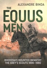 Equus Men: RhodesiaS Mounted Infantry: the Greys Scouts 1896-1980 цена и информация | Исторические книги | 220.lv