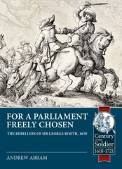 For a Parliament Freely Chosen: The Rebellion of Sir George Booth, 1659 цена и информация | Биографии, автобиогафии, мемуары | 220.lv