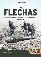 Flechas: Insurgent Hunting in Eastern Angola, 19651974 cena un informācija | Vēstures grāmatas | 220.lv