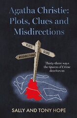 Agatha Christie: Plots, Clues and Misdirections: Thirty-three ways the Queen of Crime deceives us цена и информация | Исторические книги | 220.lv