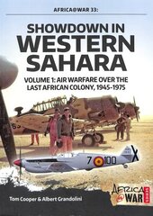 Showdown in Western Sahara Volume 1: Air Warfare Over the Last African Colony, 1945-1975 цена и информация | Исторические книги | 220.lv