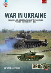 War in Ukraine Volume 3: Armed Formations of the Luhansk People's Republic, 2014-2022 cena un informācija | Vēstures grāmatas | 220.lv