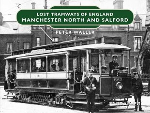 Lost Tramways of England: Manchester North and Salford цена и информация | Путеводители, путешествия | 220.lv