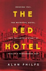 Red Hotel: Moscow 1941, the Metropol Hotel, and the Untold Story of Stalin's Propaganda War cena un informācija | Vēstures grāmatas | 220.lv
