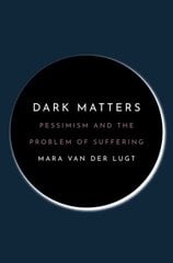 Dark Matters: Pessimism and the Problem of Suffering цена и информация | Исторические книги | 220.lv