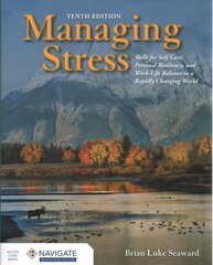 Managing Stress: Skills for Self-Care, Personal Resiliency and Work-Life Balance in a Rapidly Changing World: Skills for Self-Care, Personal Resiliency and Work-Life Balance in a Rapidly Changing World 10th edition cena un informācija | Pašpalīdzības grāmatas | 220.lv