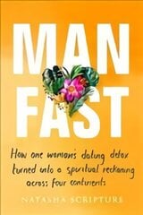 Man Fast: How one woman's dating detox turned into a spiritual reckoning across four continents cena un informācija | Pašpalīdzības grāmatas | 220.lv