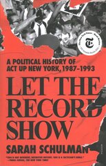 Let the Record Show: A Political History of ACT UP New York, 1987-1993 cena un informācija | Biogrāfijas, autobiogrāfijas, memuāri | 220.lv