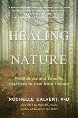 Healing with Nature: Mindfulness and Somatic Practices to Heal from Trauma cena un informācija | Pašpalīdzības grāmatas | 220.lv