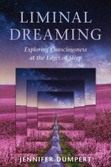 Liminal Dreaming: Exploring Consciousness at the Edges of Sleep cena un informācija | Pašpalīdzības grāmatas | 220.lv