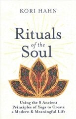 Rituals of the Soul: Using the 8 Ancient Principles of Yoga to Create a Modern & Meaningful Life cena un informācija | Pašpalīdzības grāmatas | 220.lv