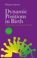 Dynamic Positions in Birth: A Fresh Look at How Women's Bodies Work in Labour 2nd revised and updated edition cena un informācija | Pašpalīdzības grāmatas | 220.lv