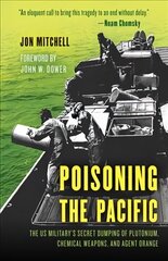 Poisoning the Pacific: The US Military's Secret Dumping of Plutonium, Chemical Weapons, and Agent Orange цена и информация | Исторические книги | 220.lv