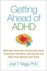 Getting Ahead of ADHD: What Next-Generation Science Says about Treatments That Workand How You Can Make Them Work for Your Child цена и информация | Самоучители | 220.lv