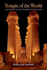 Temple of the World: Sanctuaries, Cults, and Mysteries of Ancient Egypt cena un informācija | Vēstures grāmatas | 220.lv