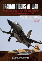 Iranian Tigers at War: Northrop F-5a/B, F-5e/F and Sub-Variants in Iranian Service Since 1966 cena un informācija | Vēstures grāmatas | 220.lv