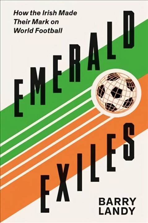 Emerald Exiles: How the Irish Made Their Mark on World Football cena un informācija | Biogrāfijas, autobiogrāfijas, memuāri | 220.lv