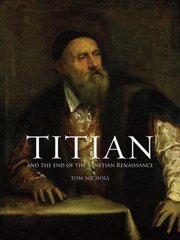 Titian and the End of the Venetian Renaissance New edition цена и информация | Книги об искусстве | 220.lv